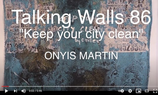 Video - Onyis Martin - Talking Walls 86: Keep your city clean - 2019 - Mixed media on canvas 