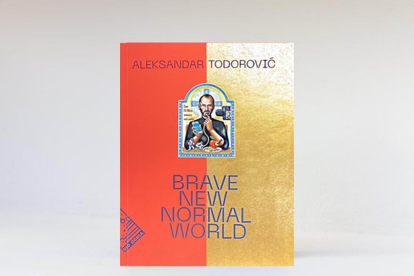 Aleksandar Todorovic: Brave New Normal World, 2021, Dio Horia Gallery Exhibition Catalogue / Book