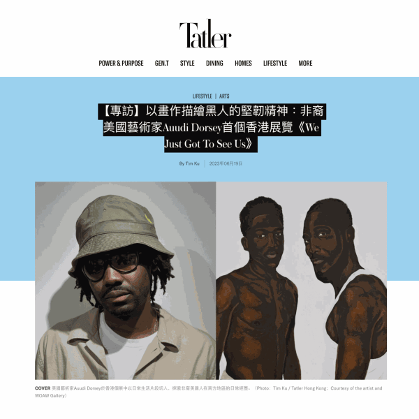 Tatler Asia: " [Interview] Depicting the resilience of black people through paintings: African-American artist Auudi Dorsey's first Hong Kong exhibition 'We Just Got To See Us'"