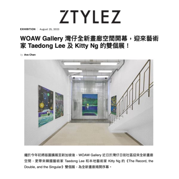 ZTYLEZ: "WOAW GALLERY UNVEILS NEW LOCATION AT WAN CHAI WITH A DUO-SOLO EXHIBITION BY TAEDONG LEE AND KITTY NG"