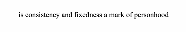 Mark Aguhar is consistency and fixedness a mark of personhood, 2011