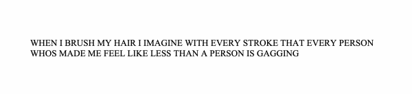 Mark Aguhar WHEN I BRUSH MY HAIR I IMAGINE WITH EVERY STROKE THAT EVERY PERSON WHOS MADE ME FEEL LIKE LESS THAN A PERSON IS GAGGING, 2011