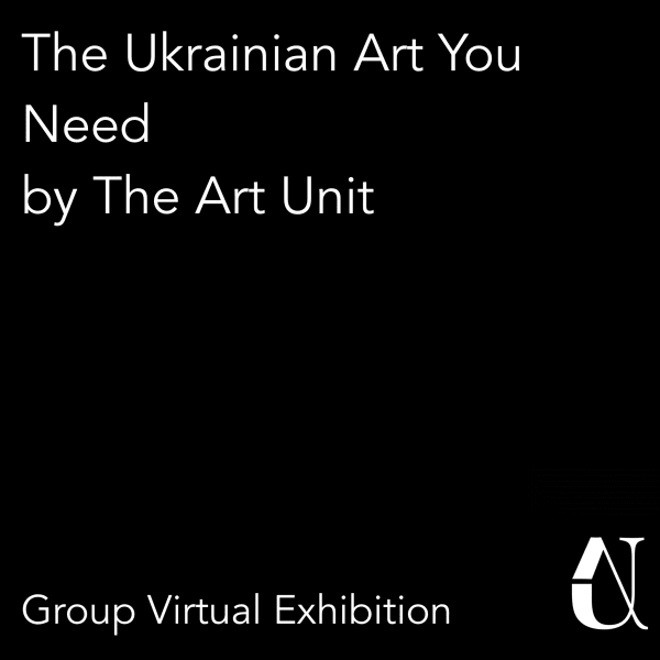 The Ukrainian Art You Need Virtual exhibition by The Art Unit