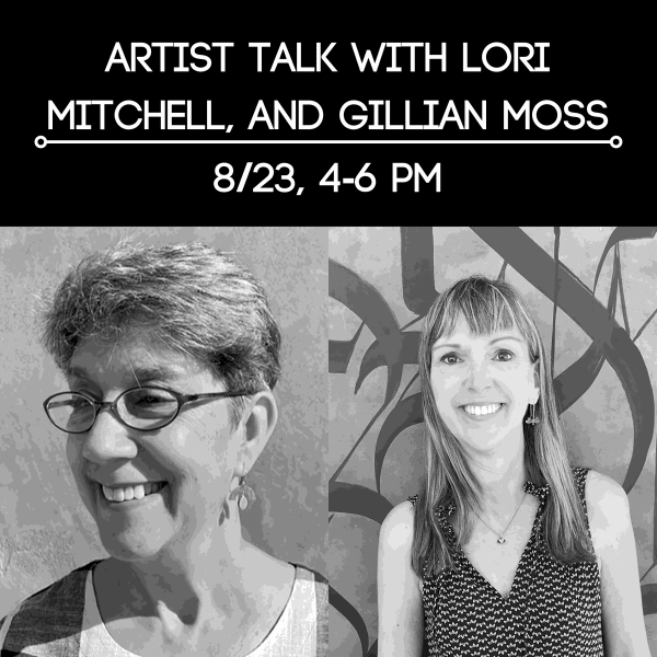 Artist Talk with Lori Mitchell, and Gillian Moss