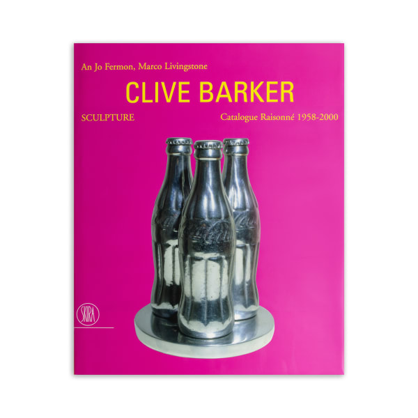 Clive Barker: Sculpture - catalogue raisonné 1959-2000