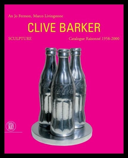 Clive Barker: Sculpture - catalogue raisonné 1959-2000