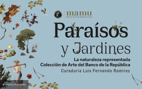 LUIS FERNANDO RAMIREZ CURATOR. PARAISOS Y JARDINES (PARADISES AND GARDENS) MUSEO DE ARTE MIGUEL URRUTIA (MAMU), CURATED BY LUIS FERNANDO...