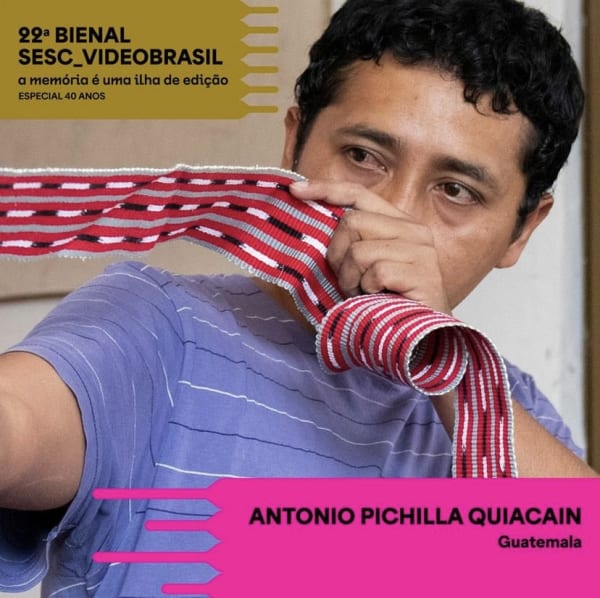 Antonio Pichillá @ 22ª Bienal Sesc_Videobrasil, São Paulo, Antonio Pichillá is participating in the 22ª Bienal Sesc_Videobrasil