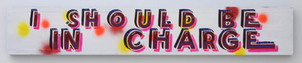 BOB AND ROBERTA SMITH, I should be in charge, 2010, Signwriters paint on board, 17.5 x 103.5 cm, 6.9 x 40.78 in