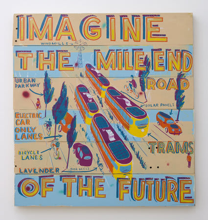 BOB AND ROBERTA SMITH, Imagine the Mile End Road of the Future, 2010, Signwriters paint on board, 107.5 x 101.5 cm, 42.36 x 39.99 in