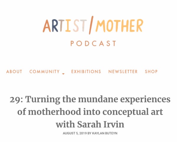 Episode 29: “Turning the mundane experiences of motherhood into conceptual art: Sarah Irvin”