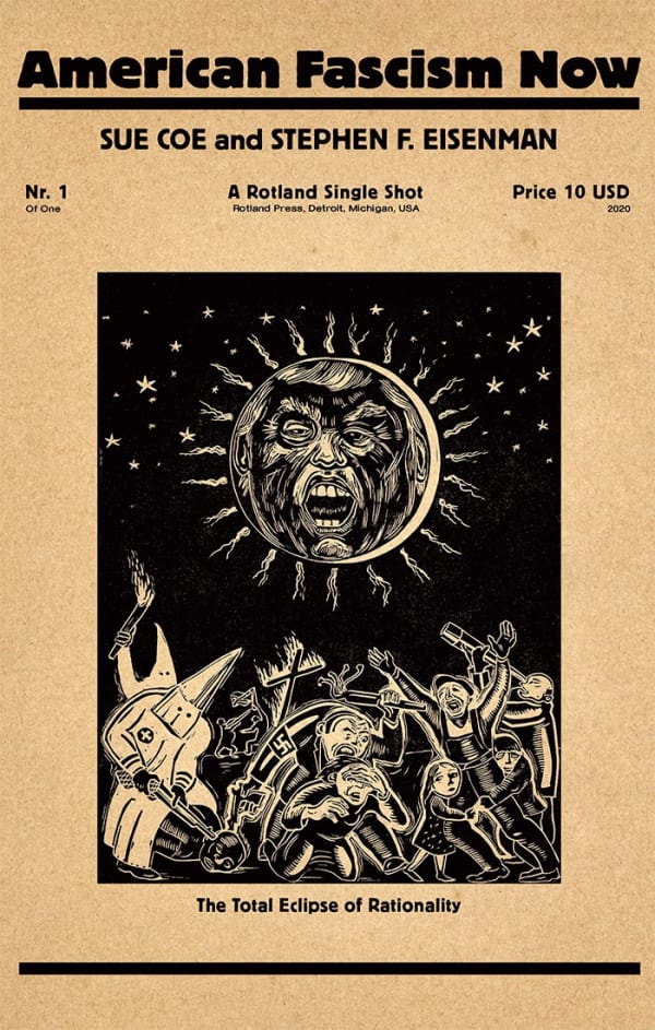 Cover of the pamphlet American Fascism Now features a linocut illustration by Sue Coe titled "Total Eclipse of Rationality." Trump's face blocks out the sun while nazis and klansman cavort below.