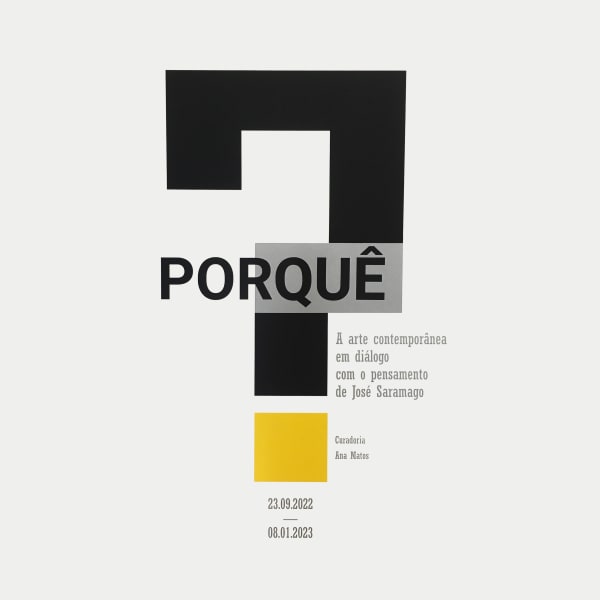 Galeria Francisco Fino - PORQUÊ? A ARTE CONTEMPORÂNEA EM DIÁLOGO COM O PENSAMENTO DE JOSÉ SARAMAGO