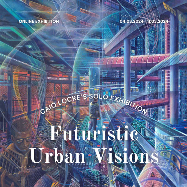 Futuristic Urban Visions: Caio Locke's Solo Exhibition Online exhibition