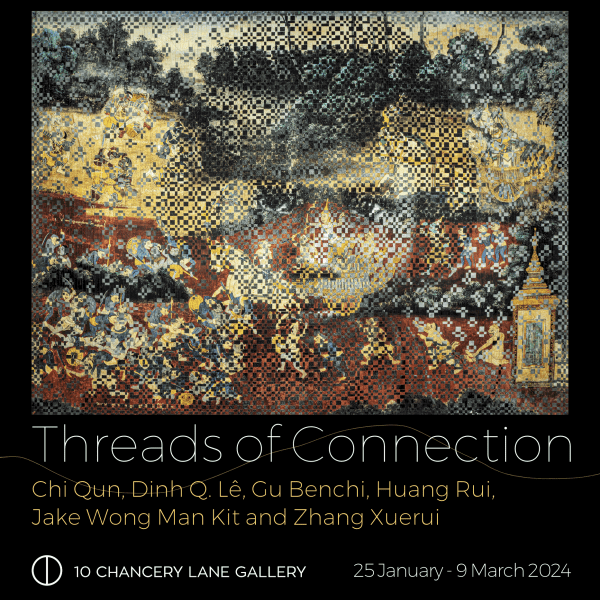 Threads of Connection Chi Qun, Dinh Q. Lê, Gu Benchi, Huang Rui, Jake Wong Man Kit and Zhang Xuerui