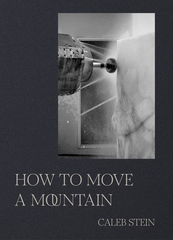 Caleb Stein, How to Move a Mountain, Luhz Press, 2023