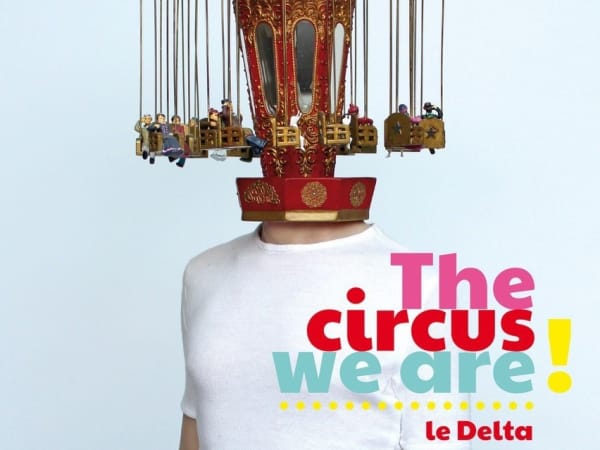 ‘THE CIRCUS WE ARE’ AT LE DELTA, NAMUR (BE)