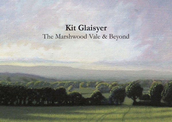 Kit Glaisyer: The Marshwood Vale & Beyond