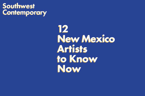 Southwest Contemporary's 12 New Mexico Artists to Know Now 2022