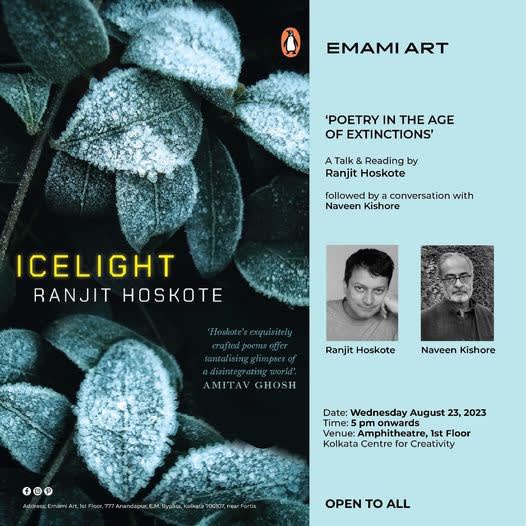 Poetry in the Age of Extinctions Poetry reading from Hoskote's new book "Icelight" and a conversation between Ranjit Hoskote and Naveen Kishore