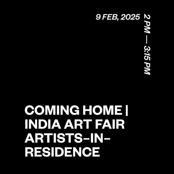 COMING HOME | INDIA ART FAIR ARTISTS–IN–RESIDENCE