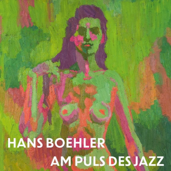 Hans Boehler (1884-1961). Am Puls des Jazz Bilder aus dem Spätwerk
