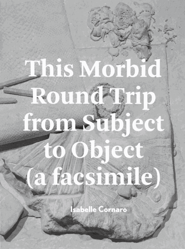 This Morbid Roundrip from Subject to Object (a facsimile)