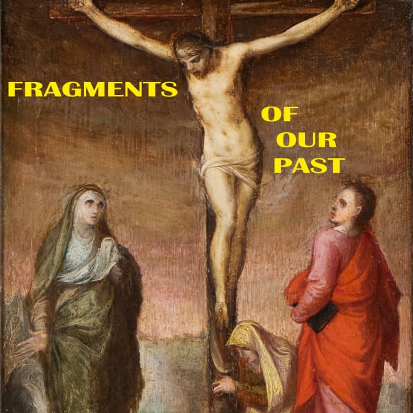 Imagine of a detail of a medieval painting depicting the Crucifixion with Mary Magdalena and Saint John the Baptist, with the text "FRAGMENTS OF OUR PAST", upcoming exhibition held at La Gabrielle Fine Arts SA, Geneva, Switerland.
