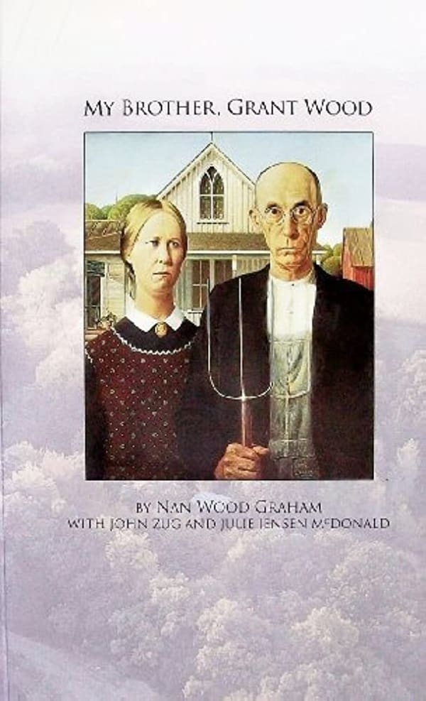 My Brother, Grant Wood by Nan Wood Published by the State Historical Society of Iowa.
