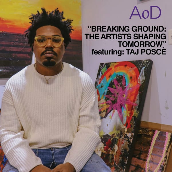 Breaking Ground: the Artists Shaping Tomorrow Featuring Taj Poscé