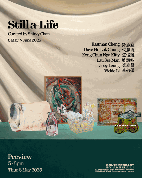 Still a-Life Curated by Shirky Chan