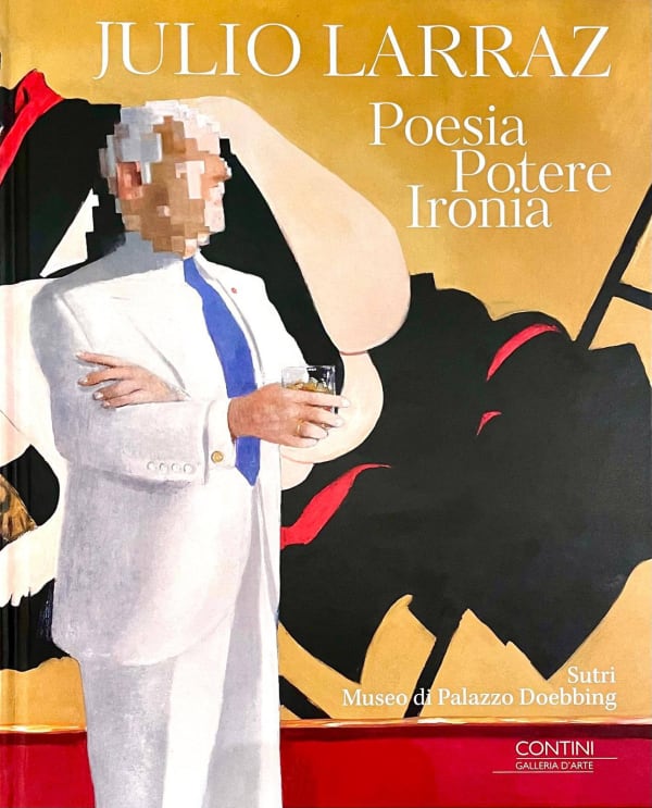 Julio Larraz. Poesia, Potere, Ironia