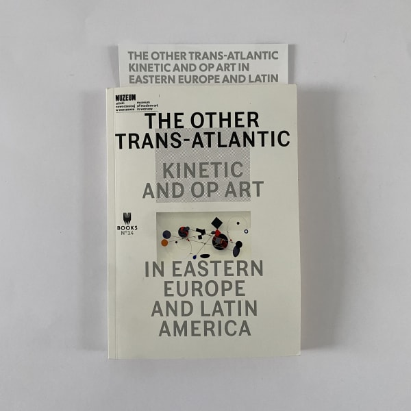 Sigma Group, Constantin Flondor in The Other Trans-Atlantic. Kinetic and Op Art in Eastern Europe and Latin America 1950s – 1970s