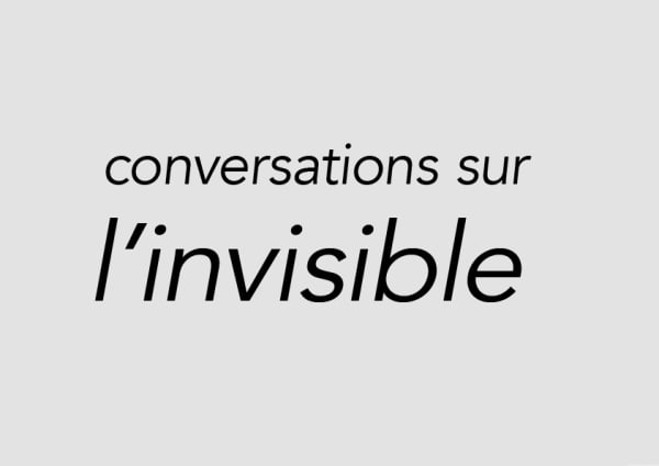 Conversations sur l'invisible Part II