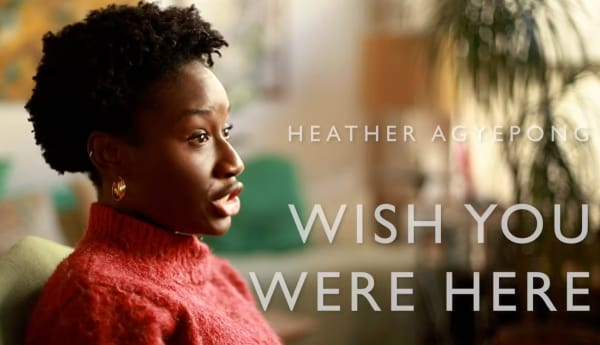 Heather Agyepong. WIsh You Were Here, Interview with Heather Agyepong