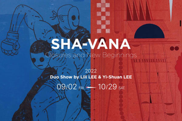 SHA-VANA: Closures and New Beginnings - Duo Show by Lili Lee & Yi-Shuan Lee