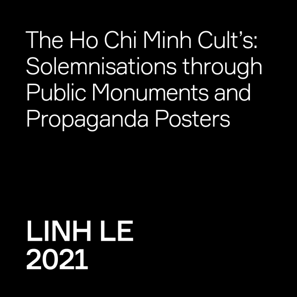 The Cult of Ho Chi Minh: Solemnization through Public Monuments and Propaganda Posters