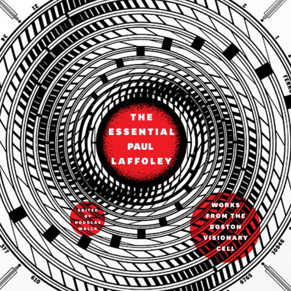 The Essential Paul Laffoley: Works from the Boston Visionary Cell