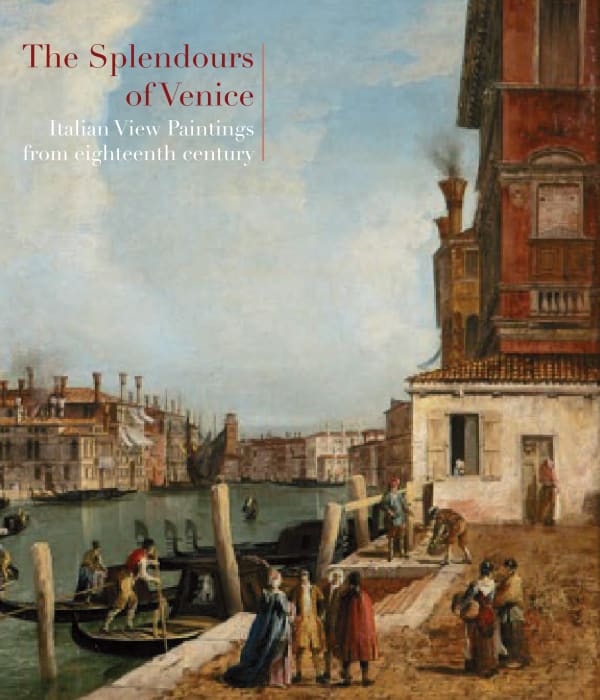 The Splendours of Venice View Paintings from the Eighteenth Century