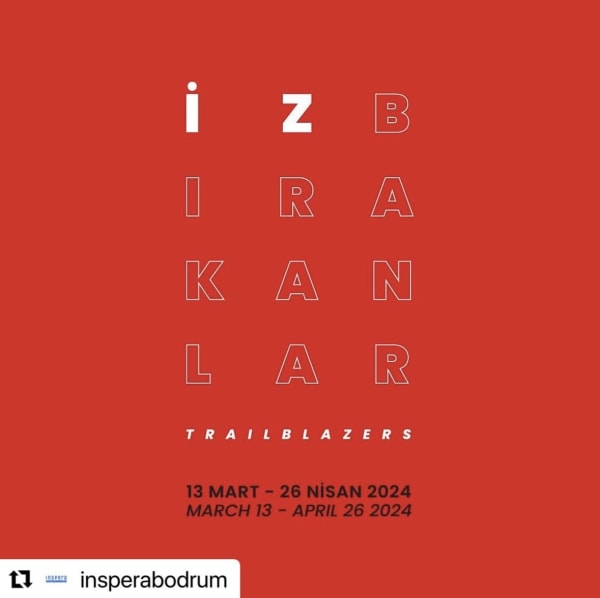 TRAILBLAZERS / İZBIRAKANLAR, INSPERA BODRUM / GROUP EXHIBITION