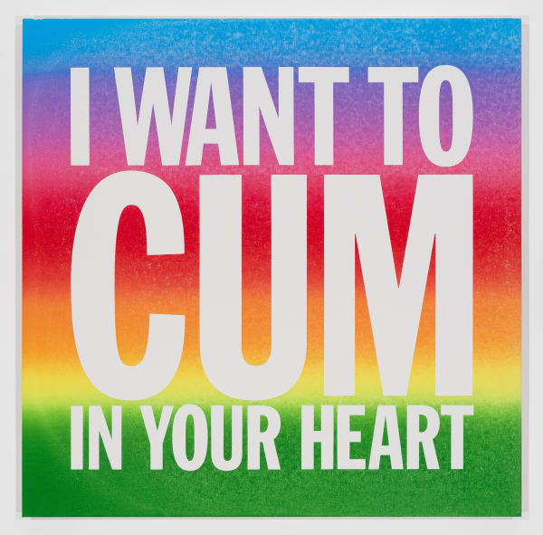 John Giorno (1936-2019) I WANT TO CUM IN YOUR HEART, 2016 Acrylic on canvas. The Charles Riva Collection