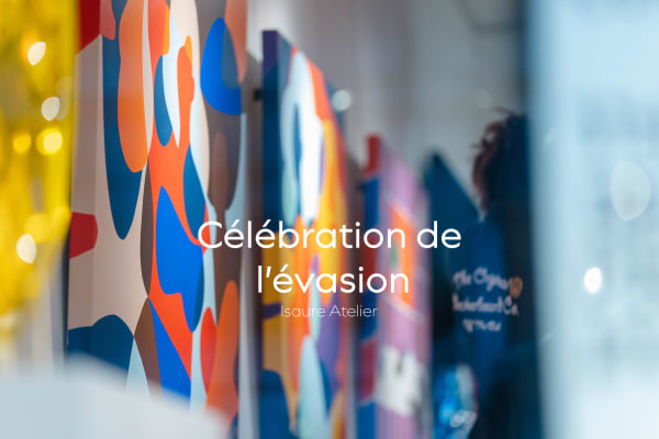 Focus - Célébration de l’évasion Isaure Atelier