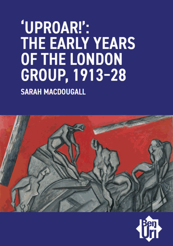 Uproar!: The Early Years of the London Group by Sarah MacDougall Read it here