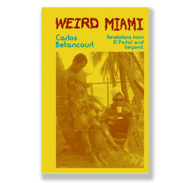 Weird Miami: Revelations from El Portal and Beyond, 2021 , Brochure, published by Bas-Fisher Invitational and Exile Books.