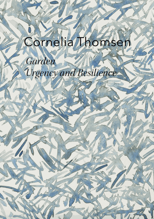 Cornelia Thomsen, Garden: Urgency and Resilience