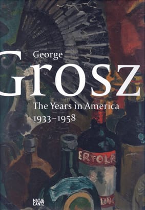 George Grosz: The Years in America: 1933 - 1958