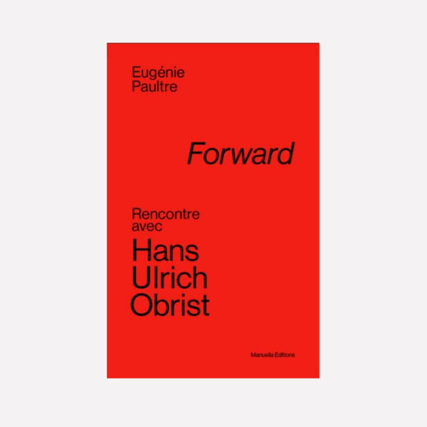 Hans ulrich obrist_forward_eugenie paultre_book_conversation