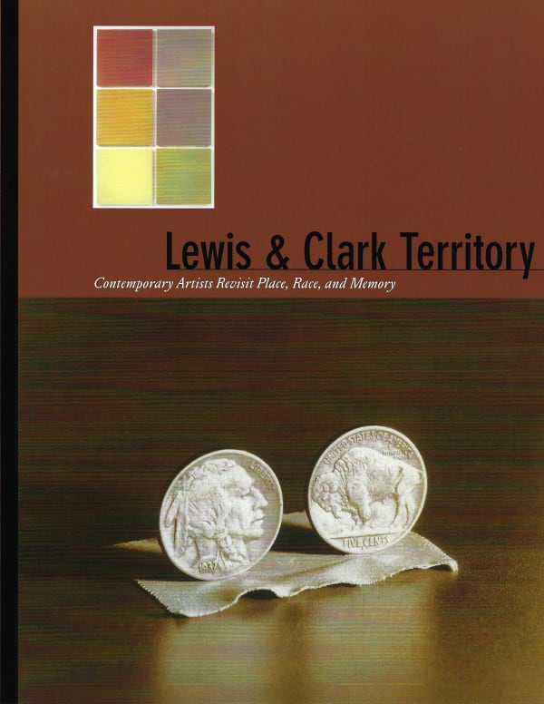 Lewis & Clark Territory: Contemporary Artists Revisit Place, Race, and Memory