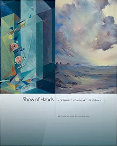 Show of Hands: Northwest Women Artists, 1880-2010