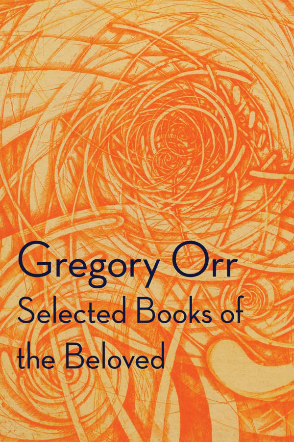 Gregory Orr: Selected Books of the Beloved